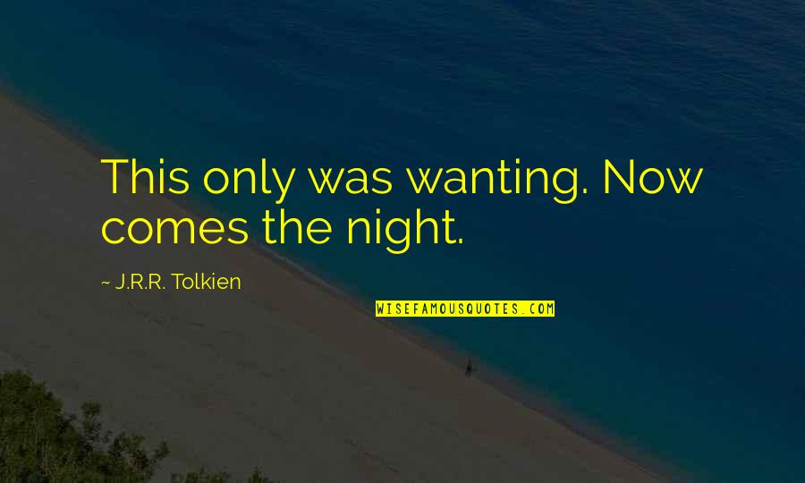 Dylan Thomas A Child's Christmas In Wales Quotes By J.R.R. Tolkien: This only was wanting. Now comes the night. Dylan Thomas A Child's Christmas In Wales Quotes By J.R.R. Tolkien: This only was wanting. Now comes the night.