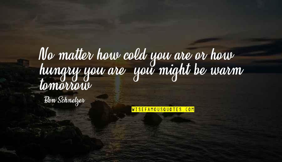 Dylan Thomas Wales Quotes By Ben Schnetzer: No matter how cold you are or how