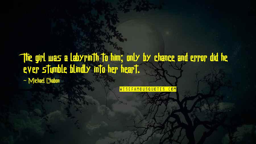 Dylan Thomas Wales Quotes By Michael Chabon: The girl was a labyrinth to him; only Dylan Thomas Wales Quotes By Michael Chabon: The girl was a labyrinth to him; only