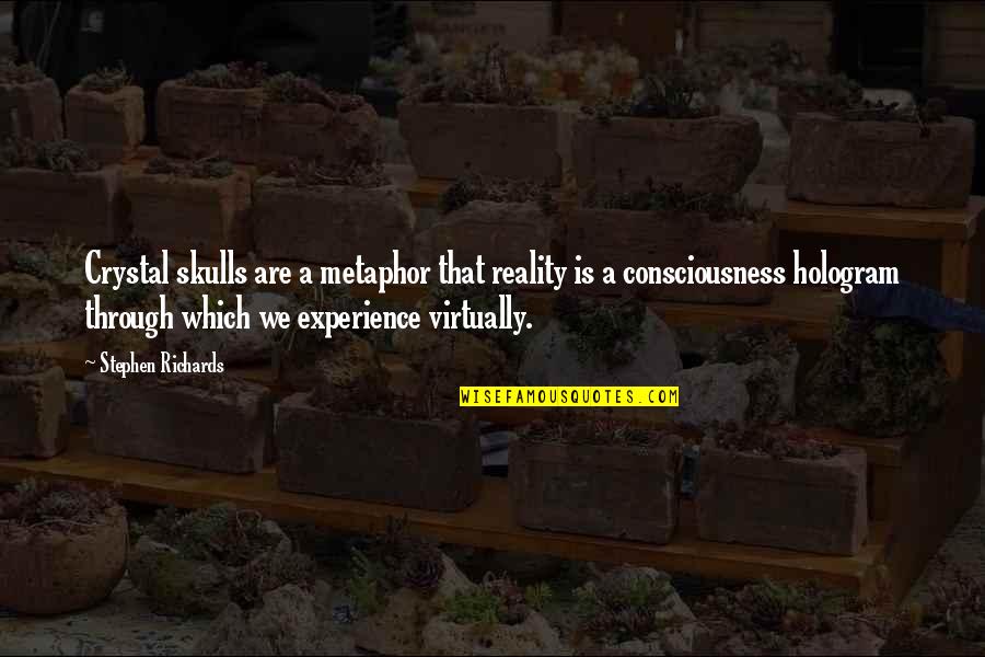 Dylan Wiliam Feedback Quotes By Stephen Richards: Crystal skulls are a metaphor that reality is Dylan Wiliam Feedback Quotes By Stephen Richards: Crystal skulls are a metaphor that reality is