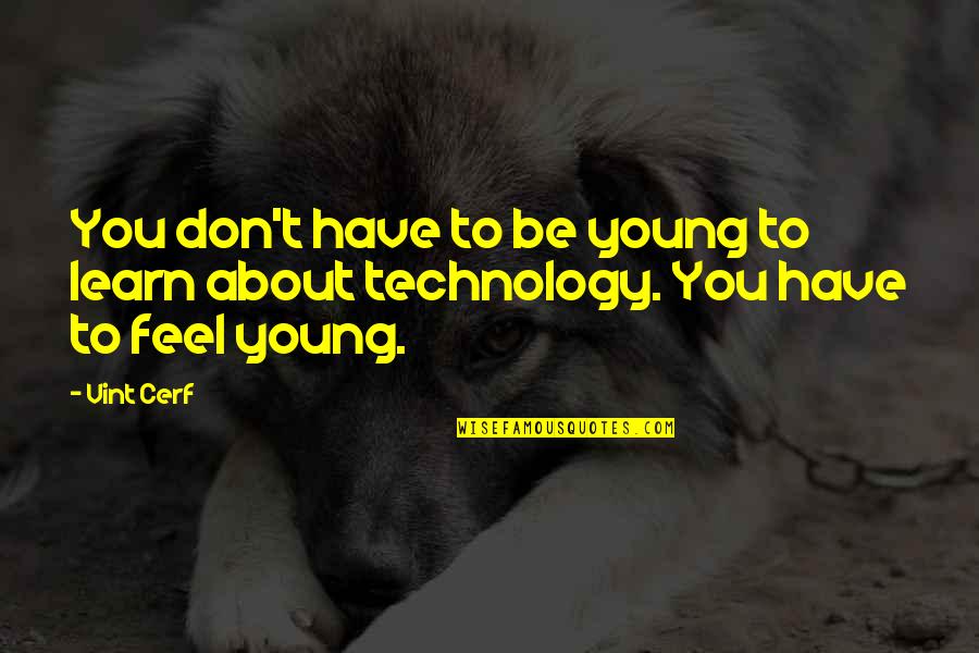 Dylewski Services Quotes By Vint Cerf: You don't have to be young to learn