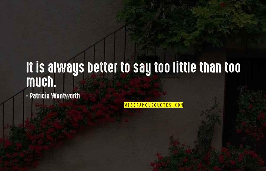 Dylis Thompson Quotes By Patricia Wentworth: It is always better to say too little