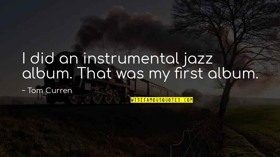 Dylis Thompson Quotes By Tom Curren: I did an instrumental jazz album. That was