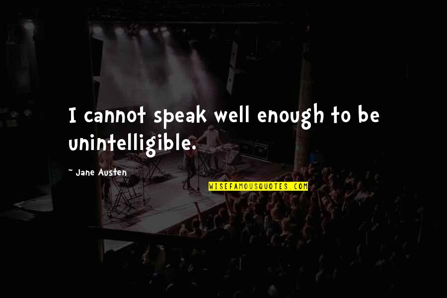Dymashal Cullins Quotes By Jane Austen: I cannot speak well enough to be unintelligible. Dymashal Cullins Quotes By Jane Austen: I cannot speak well enough to be unintelligible.