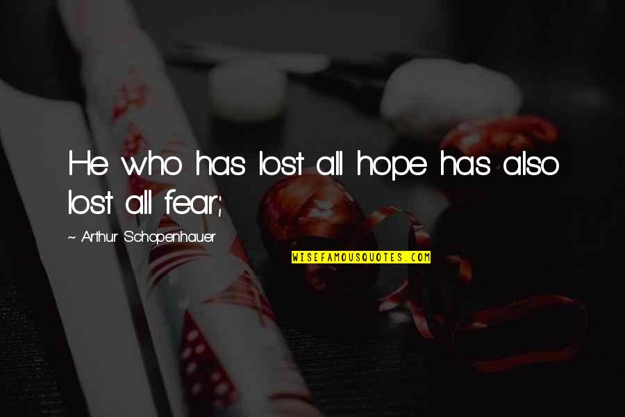 Dymchurch Quotes By Arthur Schopenhauer: He who has lost all hope has also