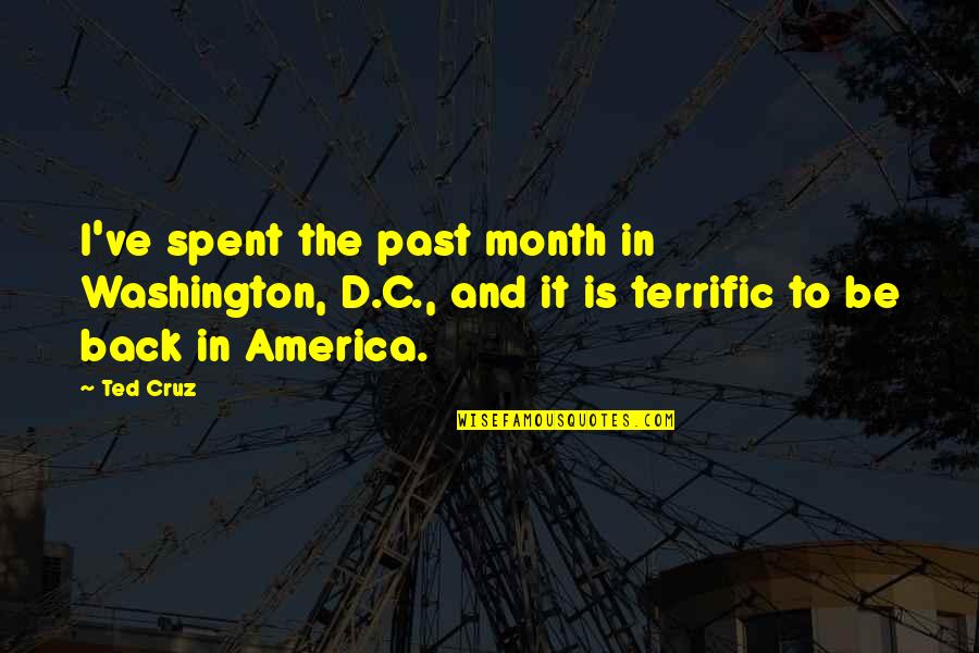 Dymchurch Quotes By Ted Cruz: I've spent the past month in Washington, D.C.,