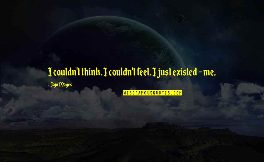 Dymek Ramolla Quotes By Jojo Moyes: I couldn't think. I couldn't feel. I just