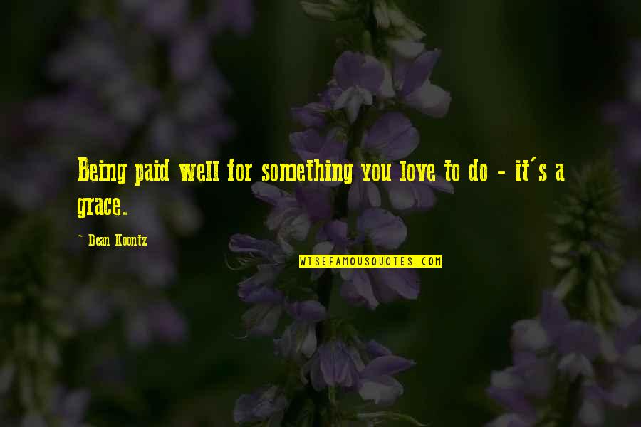 Dymocks Australia Quotes By Dean Koontz: Being paid well for something you love to