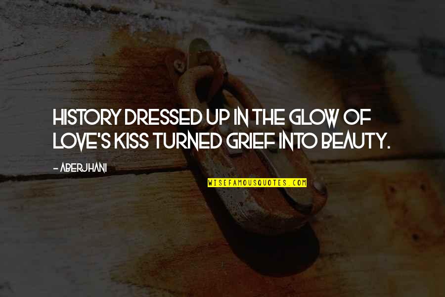 Dymocks Bookstore Quotes By Aberjhani: History dressed up in the glow of love's