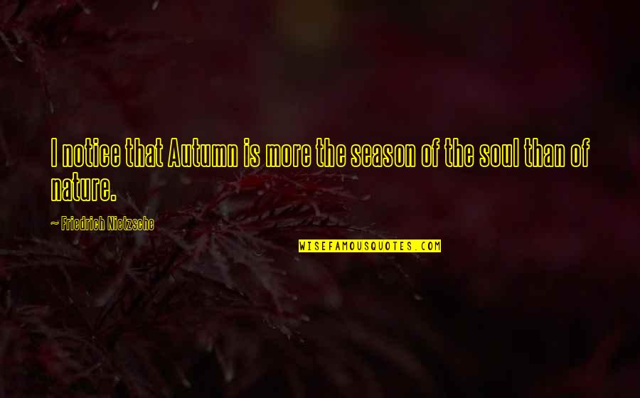 Dymocks Online Quotes By Friedrich Nietzsche: I notice that Autumn is more the season