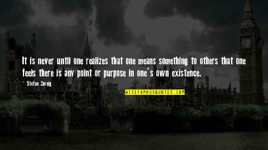 Dymphna Saint Quotes By Stefan Zweig: It is never until one realizes that one Dymphna Saint Quotes By Stefan Zweig: It is never until one realizes that one