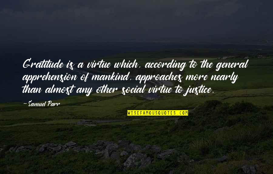 Dympna Pronounced Quotes By Samuel Parr: Gratitude is a virtue which, according to the