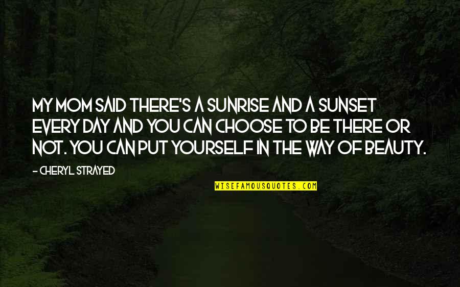 Dynah Sykes Quotes By Cheryl Strayed: My mom said there's a sunrise and a