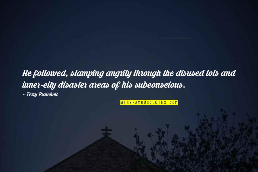 Dynaheir Quotes By Terry Pratchett: He followed, stamping angrily through the disused lots Dynaheir Quotes By Terry Pratchett: He followed, stamping angrily through the disused lots