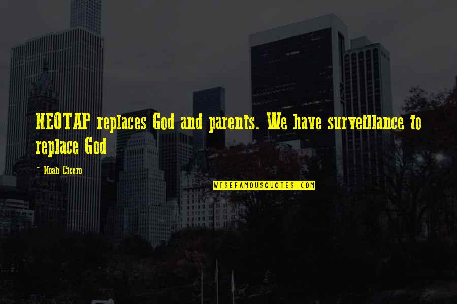 Dynamic Duo Quotes By Noah Cicero: NEOTAP replaces God and parents. We have surveillance