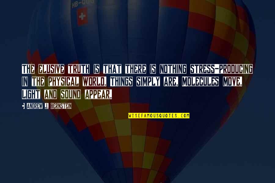 Dynamic Life Quotes By Andrew J. Bernstein: The elusive truth is that there is nothing