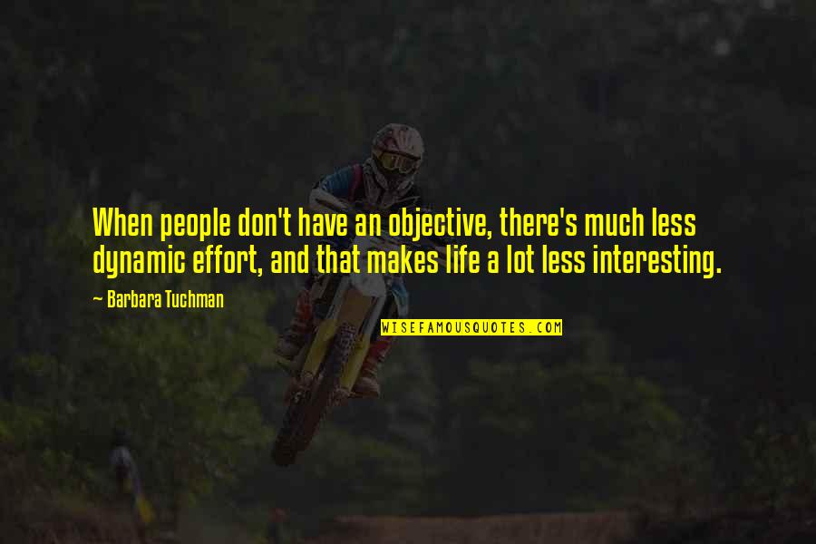 Dynamic Life Quotes By Barbara Tuchman: When people don't have an objective, there's much