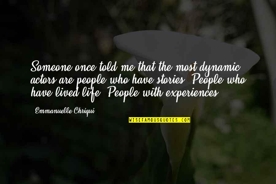 Dynamic Life Quotes By Emmanuelle Chriqui: Someone once told me that the most dynamic