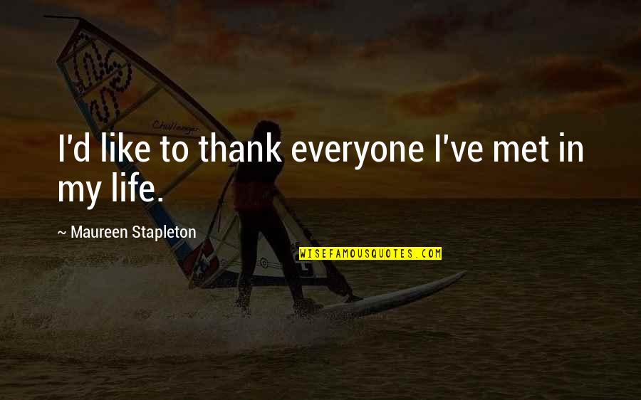 Dynamic Life Quotes By Maureen Stapleton: I'd like to thank everyone I've met in