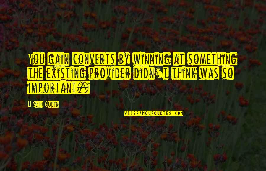 Dynamic Life Quotes By Seth Godin: You gain converts by winning at something the