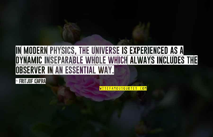 Dynamic Quotes By Fritjof Capra: In modern physics, the universe is experienced as