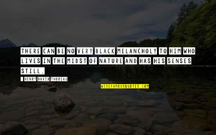 Dynamics Of Life Quotes By Henry David Thoreau: There can be no very black melancholy to