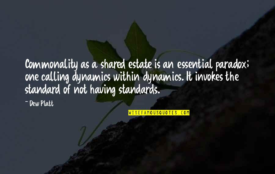 Dynamics Quotes By Dew Platt: Commonality as a shared estate is an essential