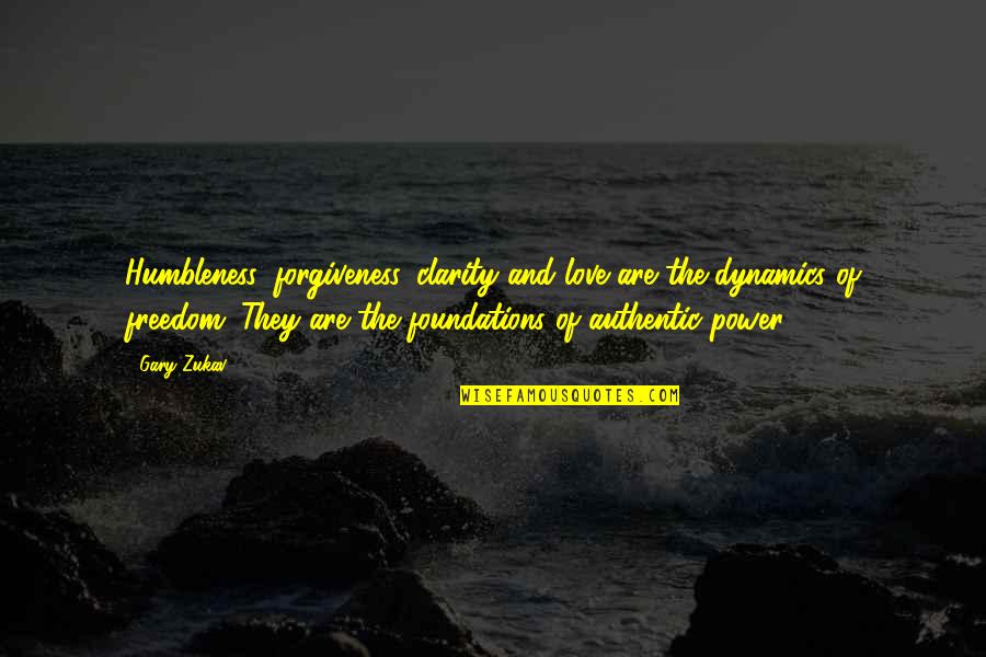 Dynamics Quotes By Gary Zukav: Humbleness, forgiveness, clarity and love are the dynamics