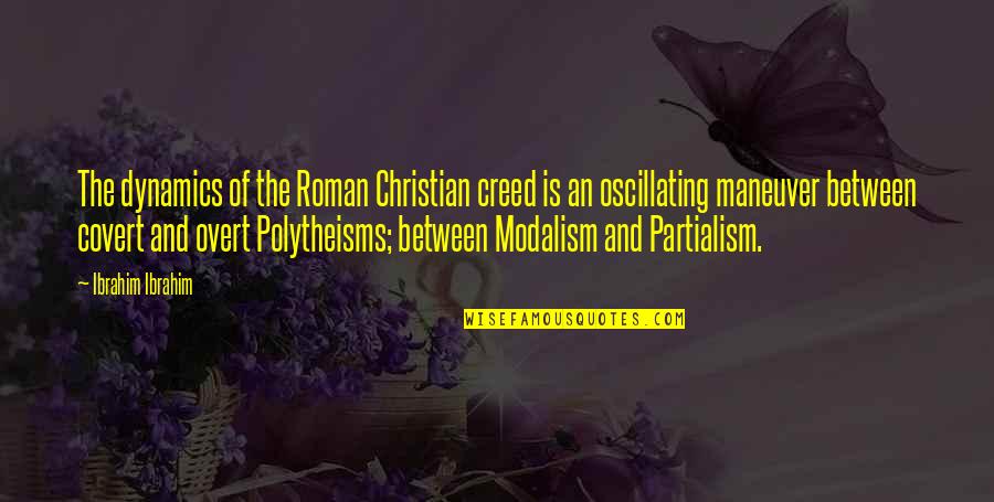 Dynamics Quotes By Ibrahim Ibrahim: The dynamics of the Roman Christian creed is