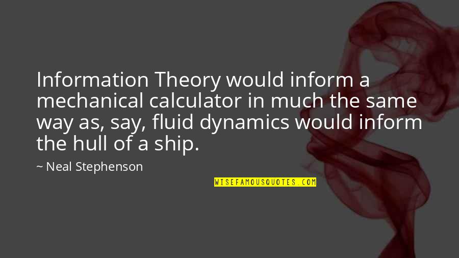 Dynamics Quotes By Neal Stephenson: Information Theory would inform a mechanical calculator in