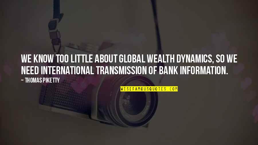 Dynamics Quotes By Thomas Piketty: We know too little about global wealth dynamics,