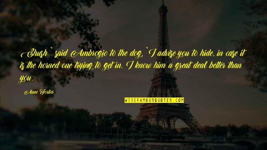 Dynamische Mensvisie Quotes By Anne Fortier: Shush!" said Ambrogio to the dog, "I advise Dynamische Mensvisie Quotes By Anne Fortier: Shush!" said Ambrogio to the dog, "I advise