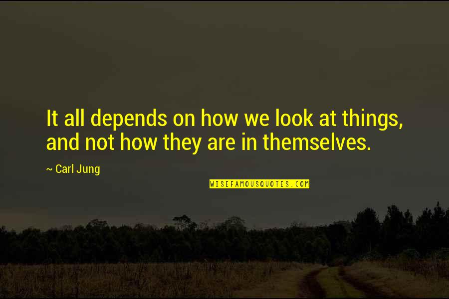 Dynamische Mensvisie Quotes By Carl Jung: It all depends on how we look at