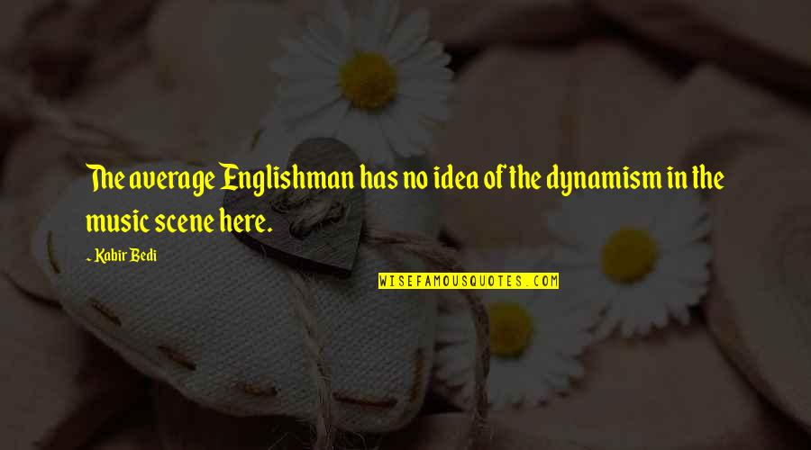 Dynamism Quotes By Kabir Bedi: The average Englishman has no idea of the