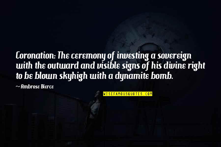 Dynamite Quotes By Ambrose Bierce: Coronation: The ceremony of investing a sovereign with