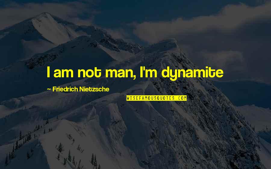 Dynamite Quotes By Friedrich Nietzsche: I am not man, I'm dynamite