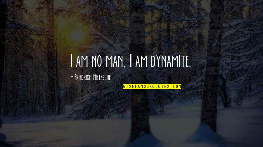 Dynamite Quotes By Friedrich Nietzsche: I am no man, I am dynamite.
