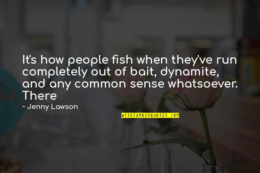 Dynamite Quotes By Jenny Lawson: It's how people fish when they've run completely