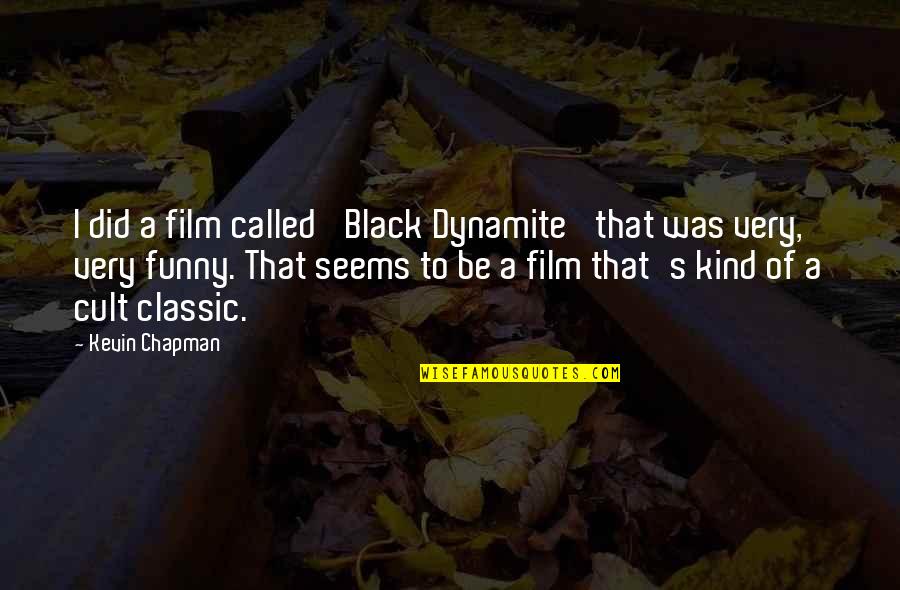 Dynamite Quotes By Kevin Chapman: I did a film called 'Black Dynamite' that