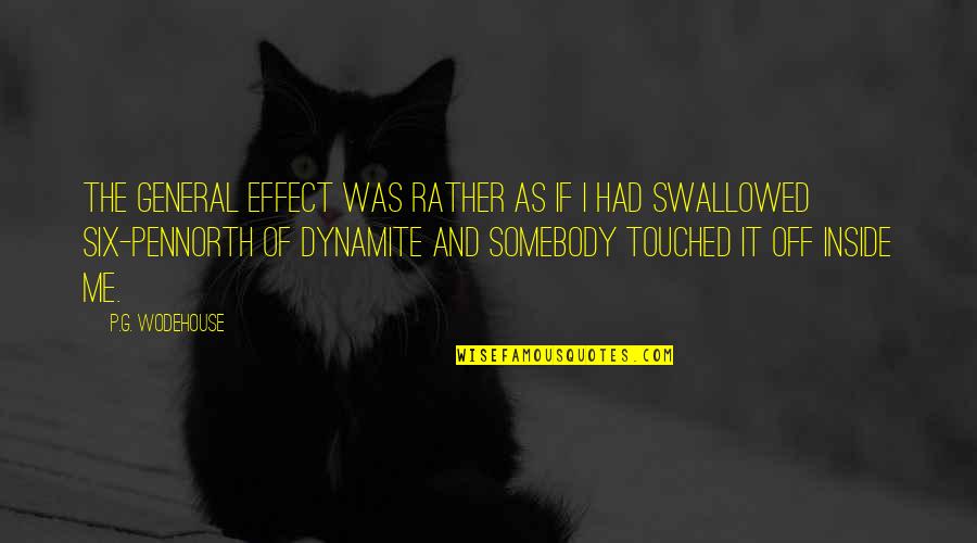 Dynamite Quotes By P.G. Wodehouse: The general effect was rather as if I