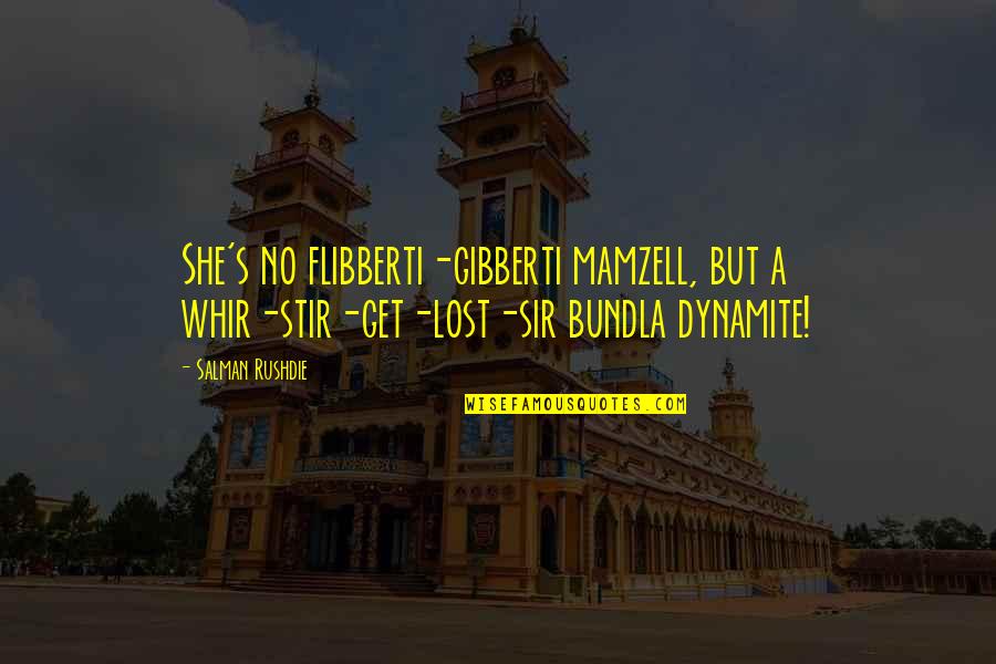 Dynamite Quotes By Salman Rushdie: She's no flibberti-gibberti mamzell, but a whir-stir-get-lost-sir bundla