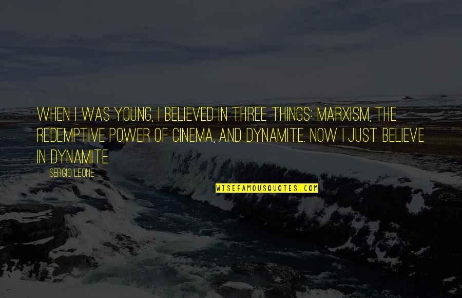 Dynamite Quotes By Sergio Leone: When I was young, I believed in three