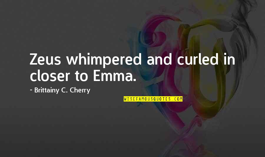 Dynamited Whale Quotes By Brittainy C. Cherry: Zeus whimpered and curled in closer to Emma.