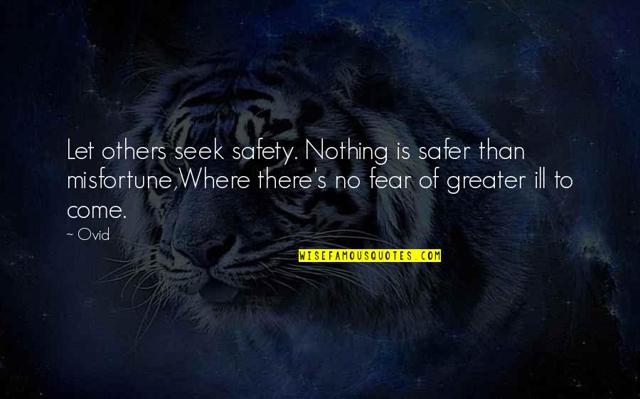 Dynamiter Wedge Quotes By Ovid: Let others seek safety. Nothing is safer than