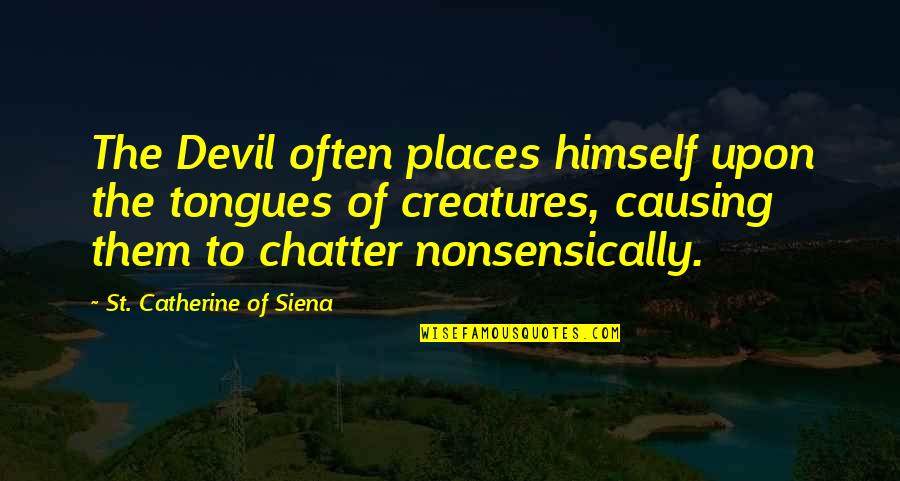 Dynamites Come In Small Packages Quotes By St. Catherine Of Siena: The Devil often places himself upon the tongues Dynamites Come In Small Packages Quotes By St. Catherine Of Siena: The Devil often places himself upon the tongues