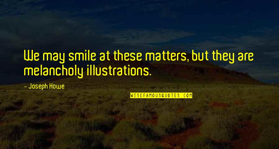 Dynamiting Quotes By Joseph Howe: We may smile at these matters, but they