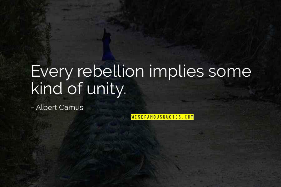 Dynamosaurus Quotes By Albert Camus: Every rebellion implies some kind of unity.