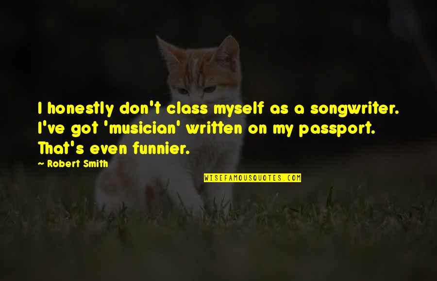 Dynamosaurus Quotes By Robert Smith: I honestly don't class myself as a songwriter.