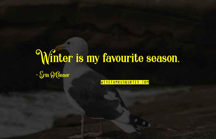 Dynasties Quotes By Erin O'Connor: Winter is my favourite season.