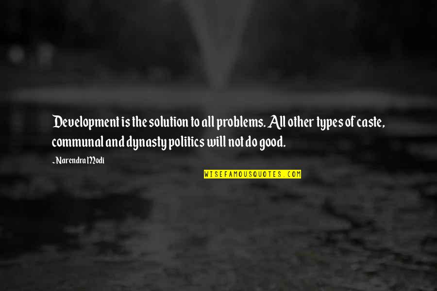Dynasty Politics Quotes By Narendra Modi: Development is the solution to all problems. All